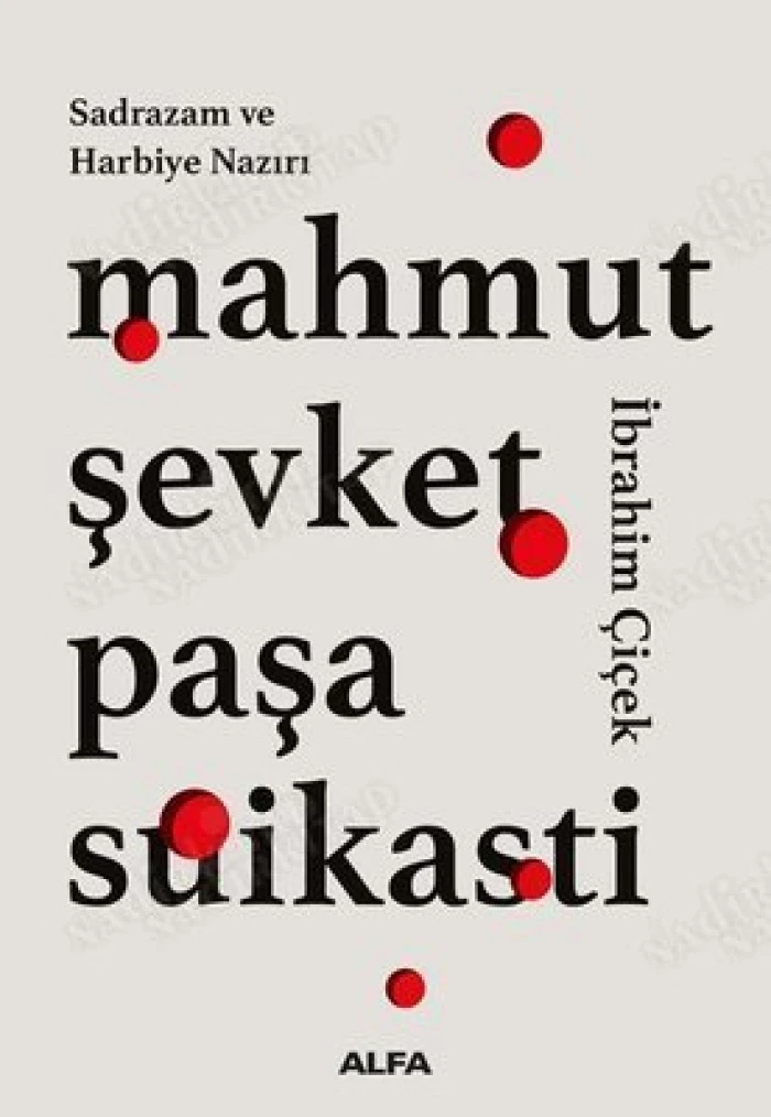 Sadrazam ve Harbiye Nazırı Mahmut Şevket Paşa Suikasti Cumhuriyet Savcısı İbrahim &Ccedil;i&ccedil;ek